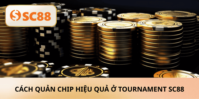 Cách quản chip hiệu quả ở tournament SC88