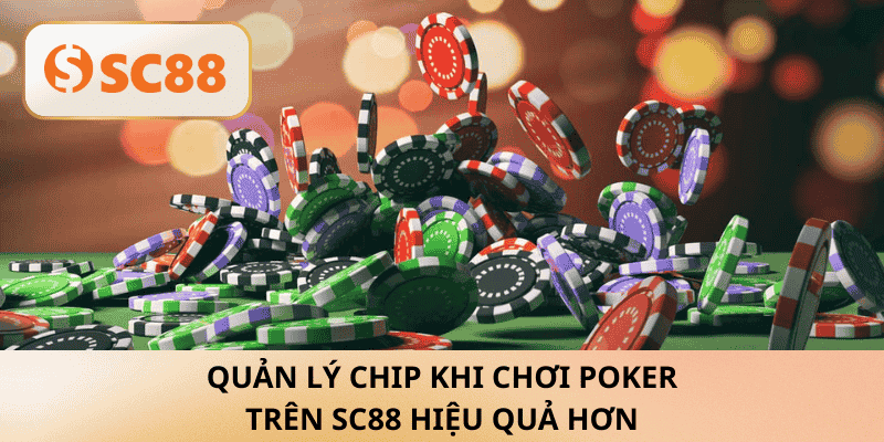 Quản lý chip khi chơi Poker trên SC88 để nâng cao hiệu suất chơi