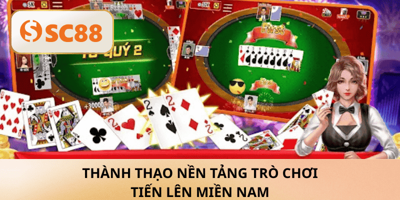 Thành Thạo Nền Tảng Trò Chơi Tiến Lên Miền Nam